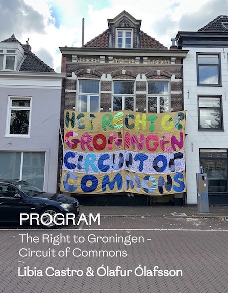 PROGRAM: The Right To Groningen, Circuits of Commons  -  Libia Castro & Ólafur Ólafsson